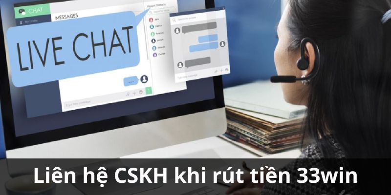 Kết nối với nhân viên CSKH khi rút tiền 33WIN